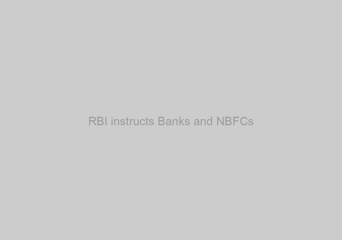 RBI instructs Banks and NBFCs
